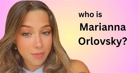 The Journey of Marianna Orlovsky: From Humble Beginnings to。